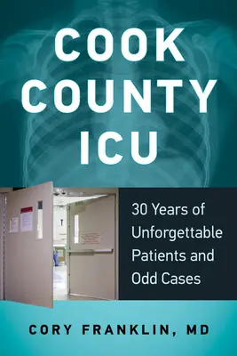 Cook County ICU : 30 ans de patients inoubliables et de cas bizarres - Cook County ICU: 30 Years of Unforgettable Patients and Odd Cases