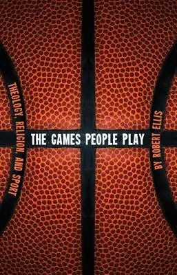 Les jeux de l'homme : théologie, religion et sport - The Games People Play: Theology, Religion, and Sport