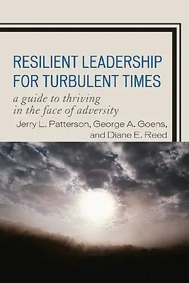 Resilient Leadership for Turbulent Times (Leadership résilient en période de turbulences) : Un guide pour prospérer face à l'adversité - Resilient Leadership for Turbulent Times: A Guide to Thriving in the Face of Adversity