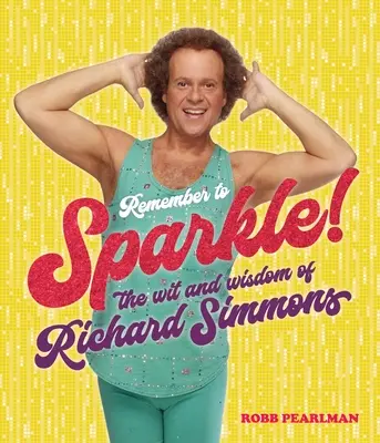 N'oubliez pas de briller ! L'esprit et la sagesse de Richard Simmons - Remember to Sparkle!: The Wit & Wisdom of Richard Simmons