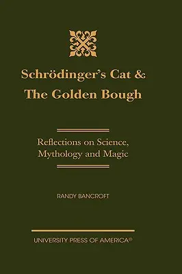 Le chat de Schrdinger et le rameau d'or : Réflexions sur la science, la mythologie et la magie - Schrdinger's Cat & The Golden Bough: Reflections on Science, Mythology and Magic