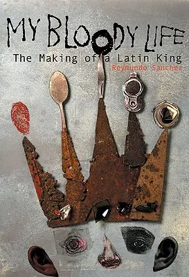 Ma vie sanglante : La fabrication d'un roi latin - My Bloody Life: The Making of a Latin King