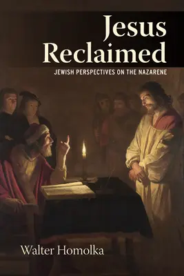 Jesus Reclaimed : Perspectives juives sur le Nazaréen - Jesus Reclaimed: Jewish Perspectives on the Nazarene