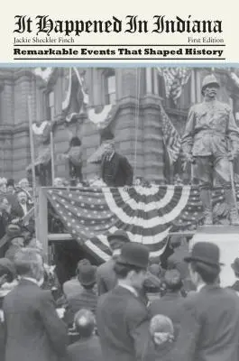 C'est arrivé en Indiana : Les événements remarquables qui ont façonné l'histoire, première édition - It Happened in Indiana: Remarkable Events That Shaped History, First Edition