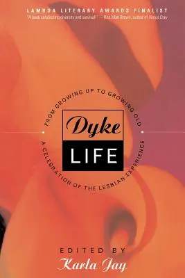 Dyke Life : De l'enfance à la vieillesse, une célébration de l'expérience lesbienne - Dyke Life: From Growing Up to Growing Old, a Celebration of the Lesbian Experience