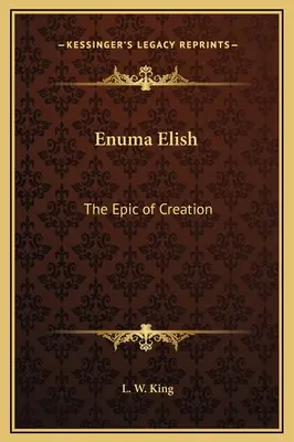 Enuma Elish : L'épopée de la création - Enuma Elish: The Epic of Creation