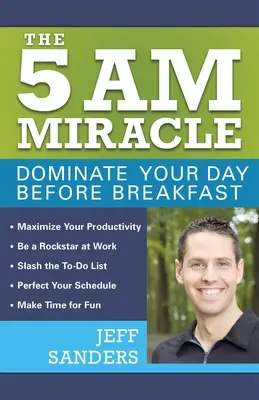 Le miracle des 5 heures du matin : Dominez votre journée avant le petit-déjeuner - The 5 A.M. Miracle: Dominate Your Day Before Breakfast