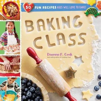 Cours de pâtisserie : 50 recettes amusantes que les enfants adoreront préparer ! - Baking Class: 50 Fun Recipes Kids Will Love to Bake!