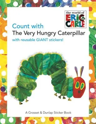 Comptez avec la chenille très affamée [Avec des autocollants géants réutilisables]. - Count with the Very Hungry Caterpillar [With Giant Reusable Stickers]