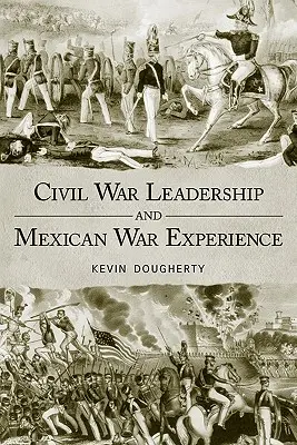 Leadership pendant la guerre de Sécession et expérience de la guerre du Mexique - Civil War Leadership and Mexican War Experience