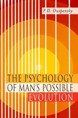 La psychologie de l'évolution possible de l'homme : Fac-similé de la première édition de 1951 - The Psychology of Man's Possible Evolution: Facsimile of 1951 First Edition