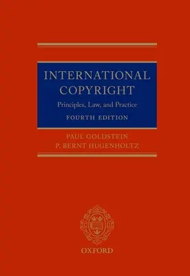 Le droit d'auteur international : Principes, droit et pratique - International Copyright: Principles, Law, and Practice