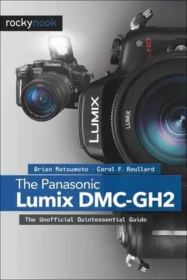 Le Panasonic Lumix DMC-Gh2 : Le guide non officiel de la quintessence - The Panasonic Lumix DMC-Gh2: The Unofficial Quintessential Guide