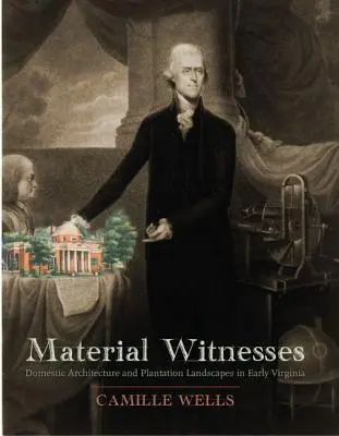 Témoins matériels : Architecture domestique et paysages de plantation au début de la Virginie - Material Witnesses: Domestic Architecture and Plantation Landscapes in Early Virginia