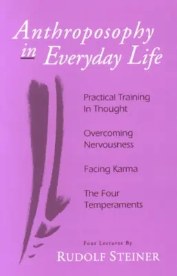 L'anthroposophie au quotidien : La formation pratique de la pensée - Surmonter la nervosité - Faire face au karma - Les quatre tempéraments - Anthroposophy in Everyday Life: Practical Training in Thought - Overcoming Nervousness - Facing Karma - The Four Temperaments