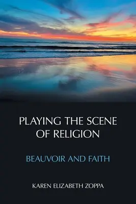 Jouer la scène de la religion : Beauvoir et la foi - Playing the Scene of Religion: Beauvoir and Faith