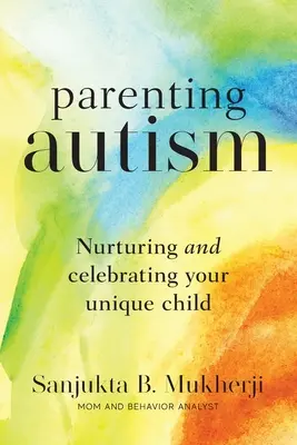 Parenting Autism : Nourrir et célébrer votre enfant unique - Parenting Autism: Nurturing And Celebrating Your Unique Child