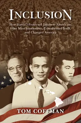 Inclusion : Comment Hawaï a protégé les Américains d'origine japonaise de l'internement massif, s'est transformé et a changé l'Amérique - Inclusion: How Hawai'i Protected Japanese Americans from Mass Internment, Transformed Itself, and Changed America