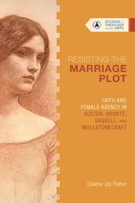 Résister à l'intrigue du mariage : la foi et l'action féminine chez Austen, Bront, Gaskell et Wollstonecraft - Resisting the Marriage Plot: Faith and Female Agency in Austen, Bront, Gaskell, and Wollstonecraft