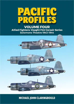 Profils du Pacifique, volume quatre : Chasseurs alliés : Série Vought F4u Corsair Théâtre des Salomon 1943-1944 - Pacific Profiles Volume Four: Allied Fighters: Vought F4u Corsair Series Solomons Theatre 1943-1944