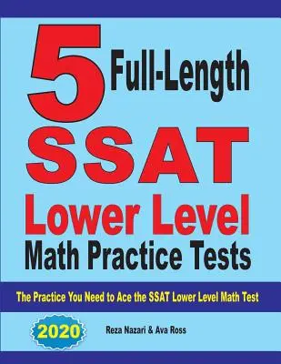 5 tests complets d'entraînement aux mathématiques du niveau inférieur du SSAT : L'entraînement dont vous avez besoin pour réussir le test de mathématiques du niveau inférieur du SSAT - 5 Full Length SSAT Lower Level Math Practice Tests: The Practice You Need to Ace the SSAT Lower Level Math Test