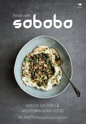 Festoyer avec Sababa : Nourriture du Moyen-Orient et de la Méditerranée - Feast with Sababa: Middle Eastern and Mediterranean Food