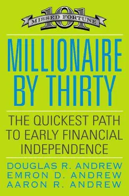 Millionnaire à trente ans : Le chemin le plus rapide vers l'indépendance financière - Millionaire by Thirty: The Quickest Path to Early Financial Independence