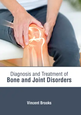 Diagnostic et traitement des troubles osseux et articulaires - Diagnosis and Treatment of Bone and Joint Disorders