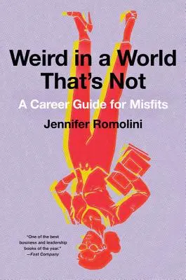 Bizarre dans un monde qui ne l'est pas : Un guide de carrière pour les marginaux - Weird in a World That's Not: A Career Guide for Misfits