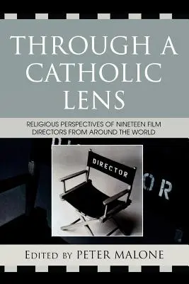 À travers un prisme catholique : Perspectives religieuses de 19 réalisateurs du monde entier - Through a Catholic Lens: Religious Perspectives of 19 Film Directors from Around the World