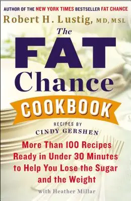 Le livre de cuisine Fat Chance : Plus de 100 recettes prêtes en moins de 30 minutes pour vous aider à perdre le sucre et le poids - The Fat Chance Cookbook: More Than 100 Recipes Ready in Under 30 Minutes to Help You Lose the Sugar and the Weight