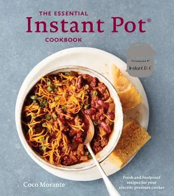 Le livre de cuisine essentiel de l'Instant Pot : Recettes fraîches et infaillibles pour votre autocuiseur électrique - The Essential Instant Pot Cookbook: Fresh and Foolproof Recipes for Your Electric Pressure Cooker