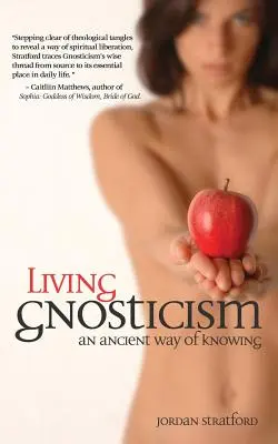 Le gnosticisme vivant : Un ancien mode de connaissance - Living Gnosticism: An Ancient Way of Knowing