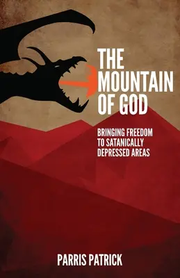 La Montagne de Dieu : Apporter la liberté aux zones sataniquement déprimées - The Mountain of God: Bringing Freedom to Satanically Depressed Areas