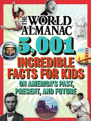 L'Almanach mondial 5 001 faits incroyables pour les enfants sur le passé, le présent et l'avenir de l'Amérique (Almanach Kids(tm) World) - The World Almanac 5,001 Incredible Facts for Kids on America's Past, Present, and Future (Almanac Kids(tm) World)