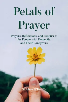 Les pétales de la prière : Prières, réflexions et ressources pour les personnes atteintes de démence et leurs soignants - Petals of Prayer: Prayers, Reflections, and Resources for People with Dementia and Their Caregivers