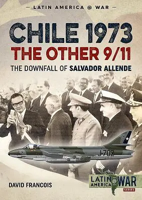 Chili 1973, l'autre 11 septembre : La chute de Salvador Allende - Chile 1973. the Other 9/11: The Downfall of Salvador Allende