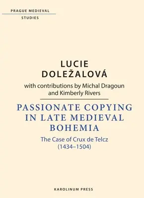 La copie passionnée dans la Bohême médiévale tardive : Le cas de Crux de Telcz (1434-1504) - Passionate Copying in Late Medieval Bohemia: The Case of Crux de Telcz (1434-1504)