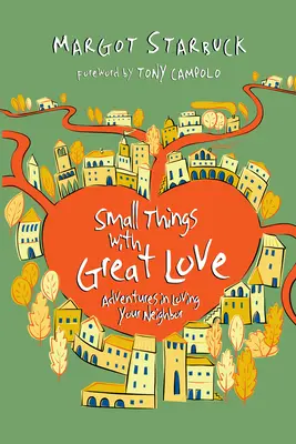 De petites choses avec un grand amour : Aventures dans l'amour du prochain - Small Things with Great Love: Adventures in Loving Your Neighbor