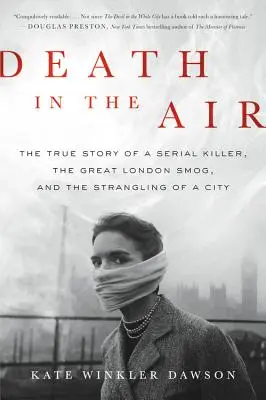 La mort dans l'air : L'histoire vraie d'un tueur en série, du grand smog londonien et de l'étranglement d'une ville - Death in the Air: The True Story of a Serial Killer, the Great London Smog, and the Strangling of a City