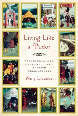 Vivre comme un Tudor : Fumée de bois et sauge : un voyage sensoriel dans l'Angleterre des Tudor - Living Like a Tudor: Woodsmoke and Sage: A Sensory Journey Through Tudor England