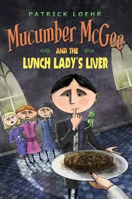 Mucumber McGee et le foie de la cantinière - Mucumber McGee and the Lunch Lady's Liver