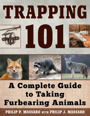 Trapping 101 : Un guide complet pour capturer les animaux à fourrure - Trapping 101: A Complete Guide to Taking Furbearing Animals