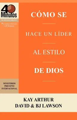 Como Se Hace Un Lider Al Estilo de Dios / S'élever à l'appel du leadership (Études bibliques de 40 minutes) - Como Se Hace Un Lider Al Estilo de Dios / Rising to the Call of Leadership (40 Minute Bible Studies)