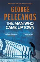 Man Who Came Uptown - L'un des « meilleurs romans policiers de la décennie » du Times - Man Who Came Uptown - One of The Times 'Best Crime Novels of the Decade'