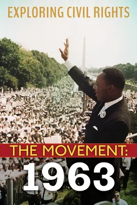 Explorer les droits civiques : Le mouvement : 1963 (Library Edition) - Exploring Civil Rights: The Movement: 1963 (Library Edition)