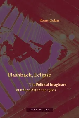 Flashback, Eclipse : L'imaginaire politique de l'art italien des années 1960 - Flashback, Eclipse: The Political Imaginary of Italian Art in the 1960s