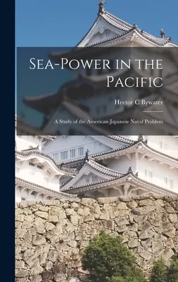 La puissance maritime dans le Pacifique : une étude du problème naval américano-japonais - Sea-power in the Pacific: a Study of the American-Japanese Naval Problem