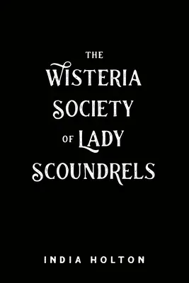 La Wisteria Society of Lady Scoundrels (en anglais) - The Wisteria Society of Lady Scoundrels