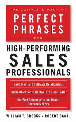 Le livre complet des phrases parfaites pour les professionnels de la vente très performants - The Complete Book of Perfect Phrases for High-Performing Sales Professionals